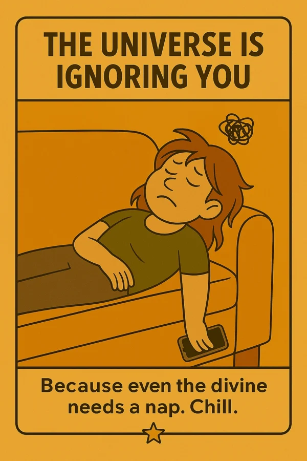 Seriously Enlightened: WTF Edition THE UNIVERSE IS IGNORING YOU —